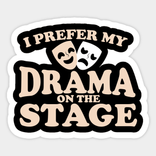 I Prefer My Drama on the Stage Sticker